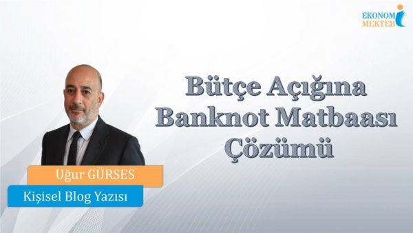 Uğur Gürses - Bütçe Açığına Banknot Matbaası Çözümü [Ekonomi Mektebi]