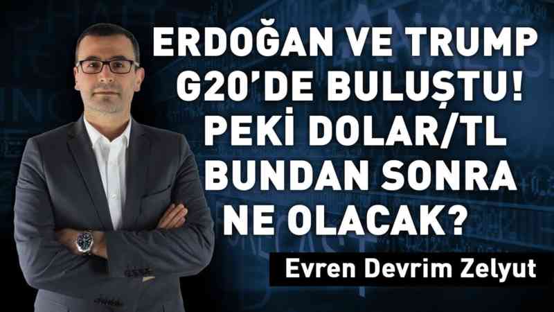 Erdoğan ve Trump G20'de buluştu! Peki dolar ne olacak?