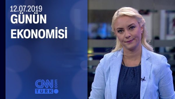 Günün Ekonomisi 12.07.2019 Cuma