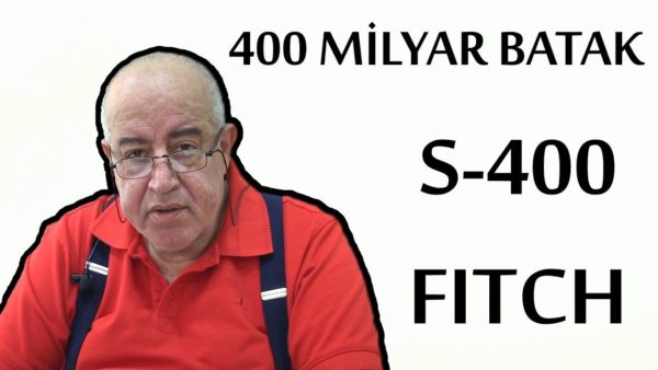 HAFTALIK GELİŞMELER: S-400, FITCH, 400 MİLYAR BATAK