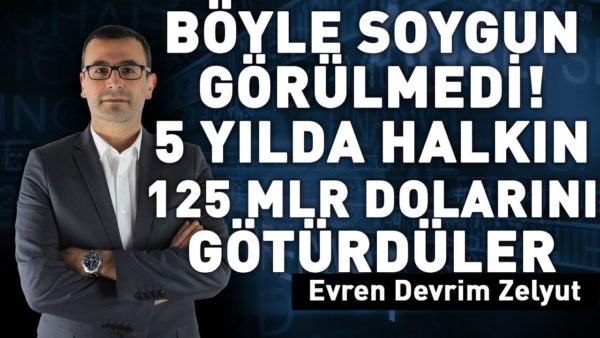 Böyle soygun görülmedi! 5 yılda halkın 125 milyar dolarını götürdüler!