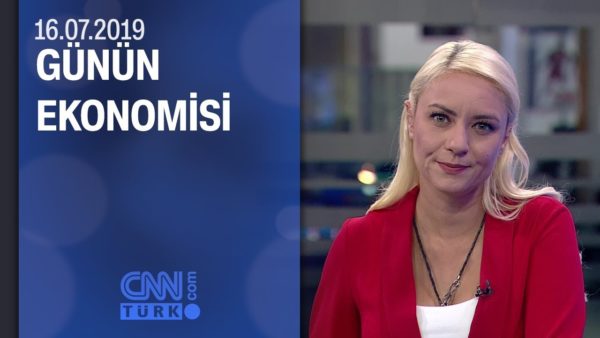 Günün Ekonomisi 16.07.2019 Salı