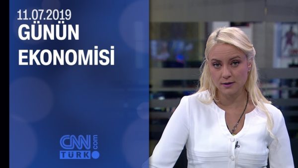 Günün Ekonomisi 11.07.2019 Perşembe