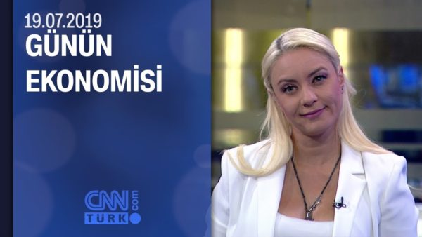 Günün Ekonomisi 19.07.2019 Cuma