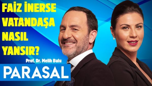 Faiz inerse vatandaşa nasıl yansır? Melih Bulu - Parasal - 5 Temmuz 2019