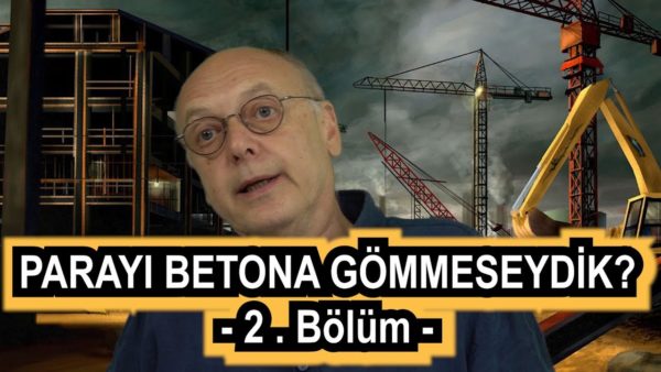 Parayı "Betona Gömmeseydik" her şey güzel olur muydu? (TERCİHLER)