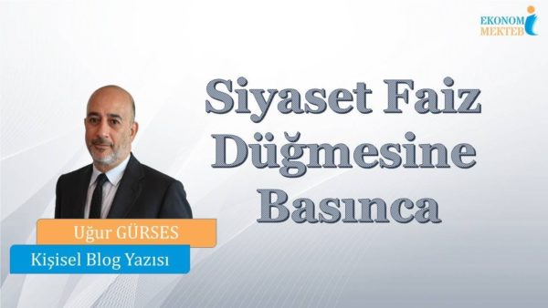Uğur Gürses - Siyaset Faiz Düğmesine Basınca [Ekonomi Mektebi]