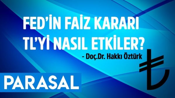 FED'in faiz kararı TL'yi nasıl etkiler? Doç.Dr. Hakkı Öztürk - Parasal 1. Kısım - 30 Temmuz 2019