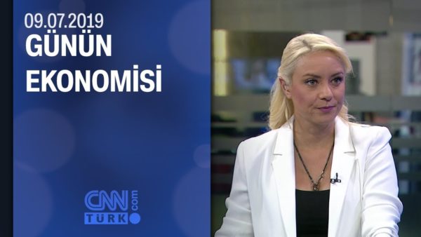Günün Ekonomisi 09.07.2019 Salı