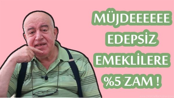MÜJDE: EDEPSİZ EMEKLİLERE %5 ZAM