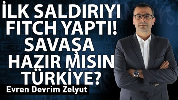 İlk saldırıyı FITCH yaptı! Savaşa hazır mısın Türkiye?