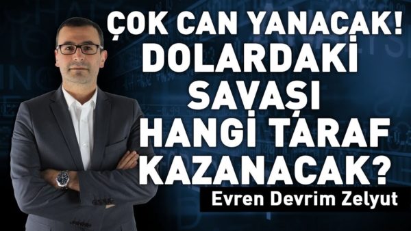 Çok can yanacak! Dolardaki savaşı hangi taraf kazanacak?