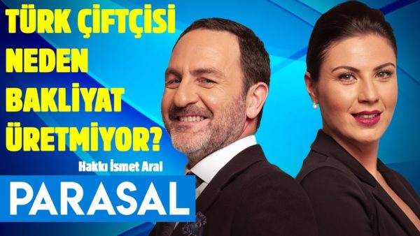 Türk çiftçisi neden bakliyat üretmiyor? Parasal 2. Kısım - 05.07.2019 - Hakkı İsmet Aral