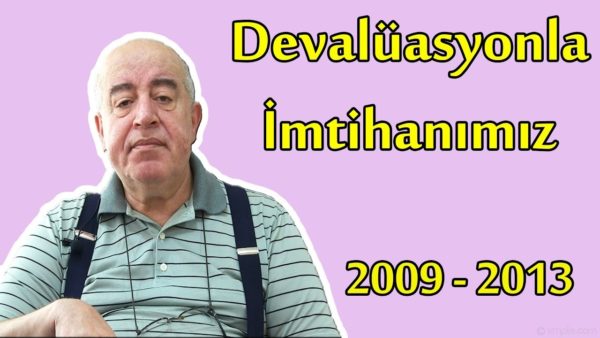 DEVALÜASYONLA İMTİHANIMIZ: 2009-2013