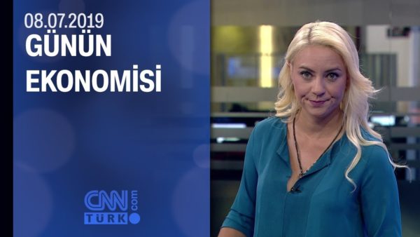 Günün Ekonomisi 08.07.2019 Pazartesi