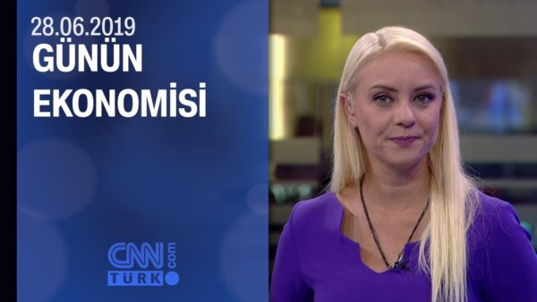 Günün Ekonomisi 28.06.2019 Cuma