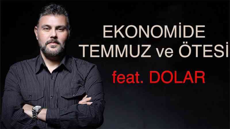 EKONOMİDE TEMMUZ ve ÖTESİ feat DOLAR | MURAT MURATOĞLU