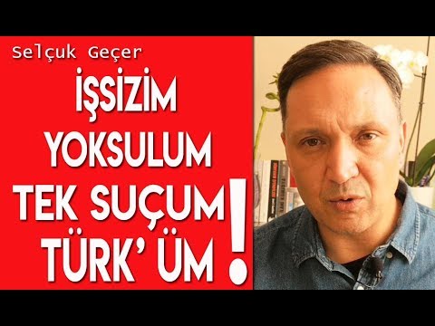 İşsizim Yoksulum Tek Suçum Türk'üm !!!