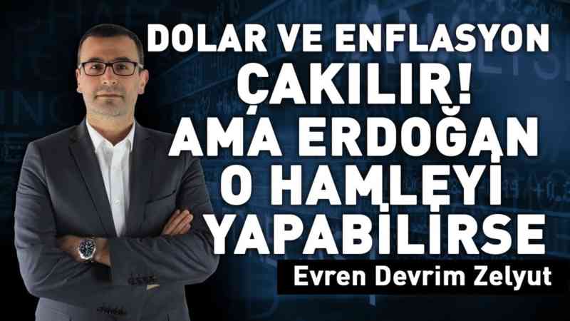 Dolar ve enflasyon çakılır! Ama Erdoğan o hamleyi yapabilirse!