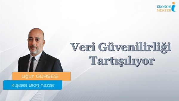 Uğur Gürses - Veri Güvenilirliği Tartışılıyor [Ekonomi Mektebi]