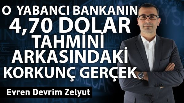 O yabancı bankanın 4,70 dolar tahmini arkasındaki korkunç gerçek!