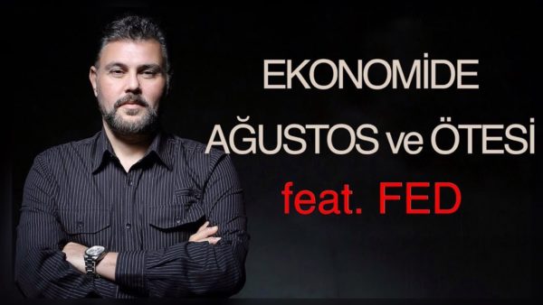 EKONOMİDE AĞUSTOS ve ÖTESİ feat FED