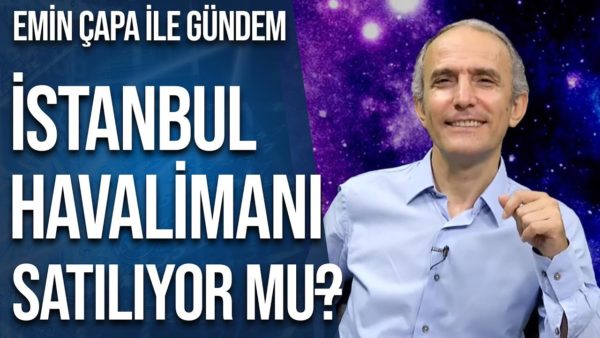 İstanbul Havalimanı Satışı ve Cari Fazla | Emin Çapa İle Gündem | 09.08.2019 | 1.Bölüm
