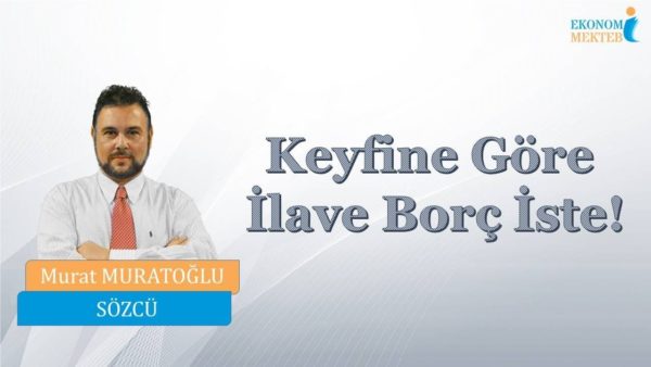 Murat Muratoğlu - Keyfine Göre İlave Borç İste! [Ekonomi Mektebi]