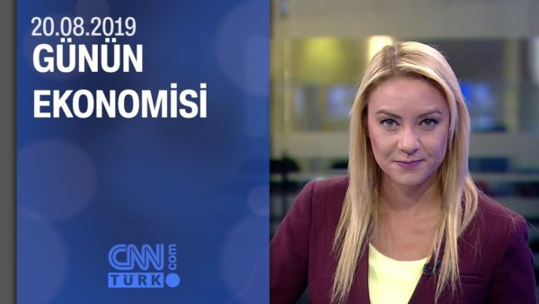 Günün Ekonomisi 20.08.2019 Salı