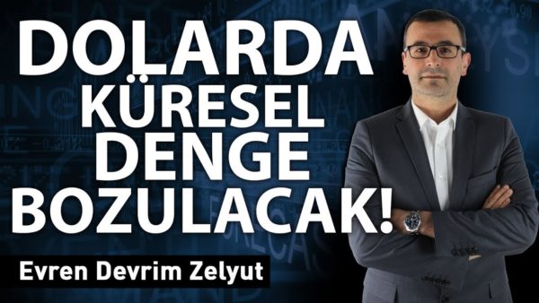 Dolarda küresel denge bozulacak!