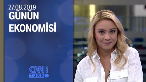 Günün Ekonomisi 27.08.2019 Salı