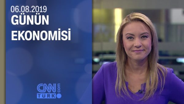 Günün Ekonomisi 06.08.2019 Salı