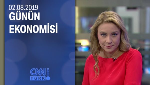 Günün Ekonomisi 02.08.2019 Cuma
