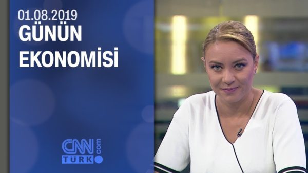Günün Ekonomisi 01.08.2019 Perşembe