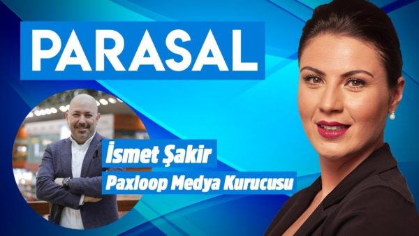 Parasal l 1.Kısım l 14 Ağustos 2019 l Paxloop Medya Kurucusu İsmet Şakir