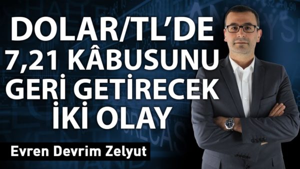 Dolar/TL'de 7,21 kâbusunu geri getirecek iki olay!