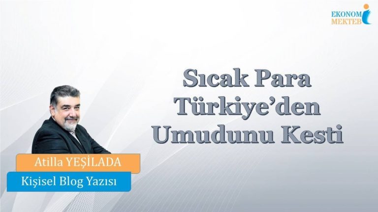 Atilla Yeşilada - Sıcak Para Türkiye’den Umudunu Kesti [Ekonomi Mektebi]