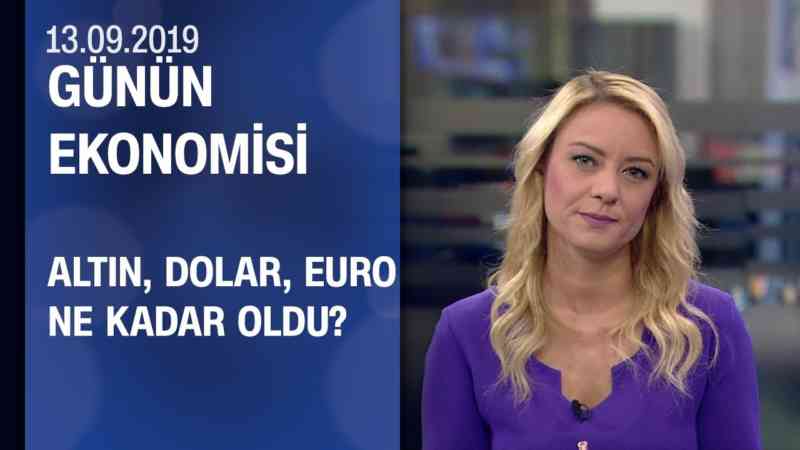 Altın, dolar, euro ne kadar oldu? - Günün Ekonomisi 13.09.2019 Cuma