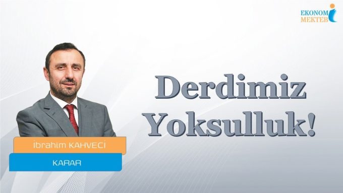 İbrahim Kahveci - Derdimiz YOKSULLUK! - [Ekonomi Mektebi]