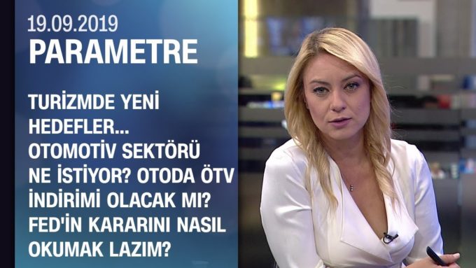 Otoda ÖTV indirimi olacak mı? Fed'in kararını nasıl okumak lazım? - Parametre 19.09.2019