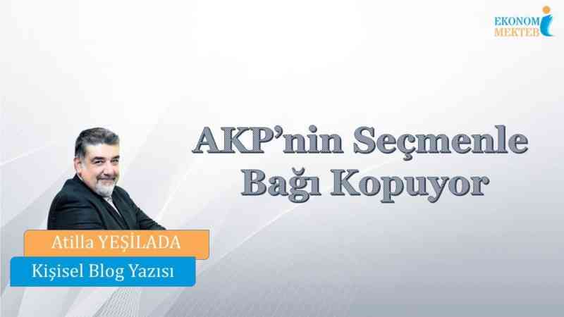 Atilla Yeşilada - AKP’nin Seçmenle Bağı Kopuyor [Ekonomi Mektebi]