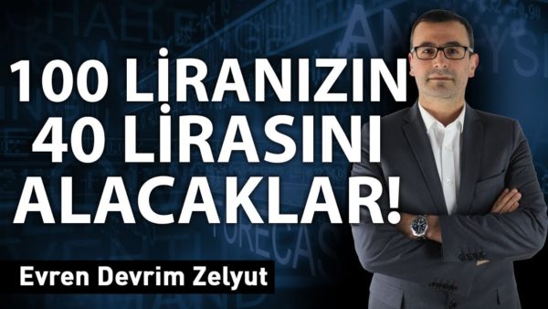 100 Liranızın 40 lirasını alacaklar!