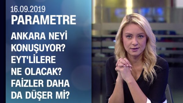 Ankara neyi konuşuyor? EYT'liler ne olacak? Faizler daha da düşer mi? - Parametre 16.09.2019
