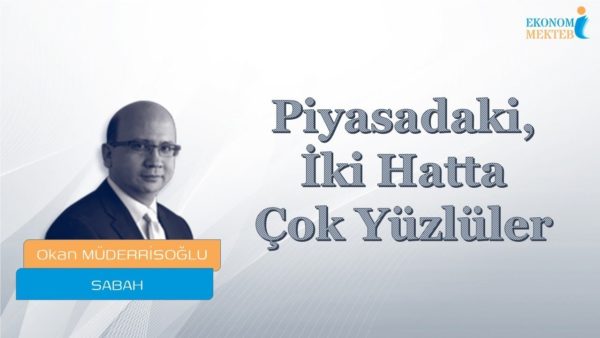 Okan Müderrisoğlu - Piyasadaki, İki Hatta Çok Yüzlüler! [Ekonomi Mektebi]