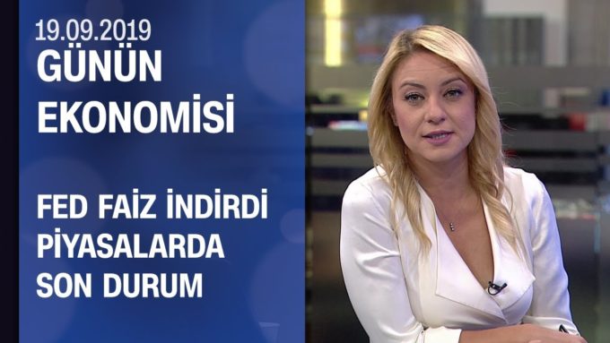 Fed faiz indirdi, piyasalarda son durum - Günün Ekonomisi 19.09.2019 Perşembe