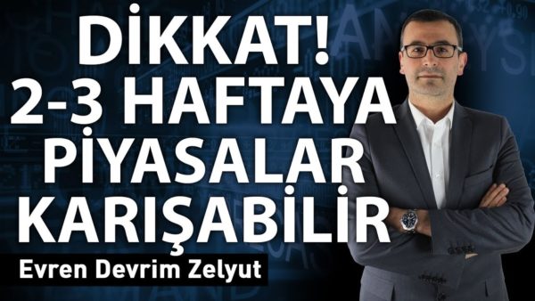 Dikkat! 2-3 Haftaya piyasalar karışabilir!
