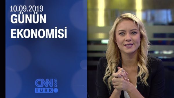 Günün Ekonomisi 10.09.2019 Salı