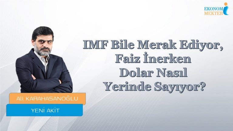 Ali Karahasanoğlu - IMF Bile Merak Ediyor, Faiz İnerken Dolar Nasıl Yerinde Sayıyor?