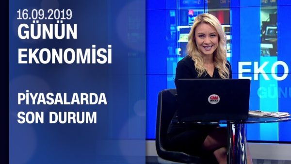 Piyasalarda son durum - Günün Ekonomisi 16.09.2019 Pazartesi