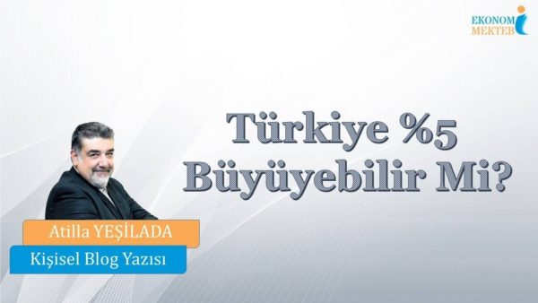 Atilla Yeşilada - Türkiye %5 Büyüyebilir Mi? [Ekonomi Mektebi]